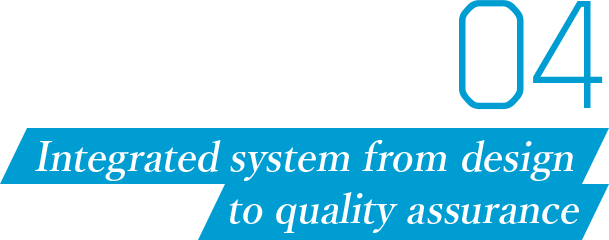 04 Integrated system from design to quality assurance